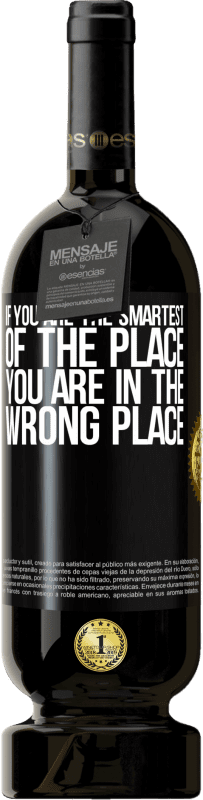 49,95 € | Red Wine Premium Edition MBS® Reserve If you are the smartest of the place, you are in the wrong place Black Label. Customizable label Reserve 12 Months Harvest 2016 Tempranillo