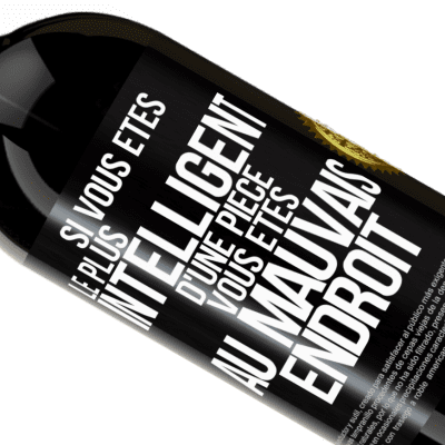 Expressions Uniques et Personnelles. «Si vous êtes le plus intelligent d'une pièce, vous êtes au mauvais endroit» Édition Premium MBS® Réserve