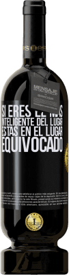 49,95 € Envío gratis | Vino Tinto Edición Premium MBS® Reserva Si eres el más inteligente del lugar, estás en el lugar equivocado Etiqueta Negra. Etiqueta personalizable Reserva 12 Meses Cosecha 2016 Tempranillo