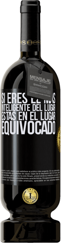 49,95 € | Vino Tinto Edición Premium MBS® Reserva Si eres el más inteligente del lugar, estás en el lugar equivocado Etiqueta Negra. Etiqueta personalizable Reserva 12 Meses Cosecha 2015 Tempranillo