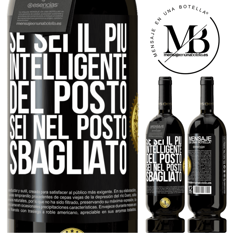 49,95 € Spedizione Gratuita | Vino rosso Edizione Premium MBS® Riserva Se sei il più intelligente del posto, sei nel posto sbagliato Etichetta Nera. Etichetta personalizzabile Riserva 12 Mesi Raccogliere 2016 Tempranillo