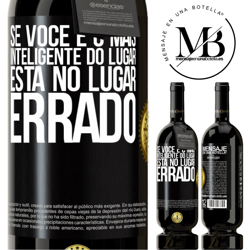 49,95 € Envio grátis | Vinho tinto Edição Premium MBS® Reserva Se você é o mais inteligente do lugar, está no lugar errado Etiqueta Preta. Etiqueta personalizável Reserva 12 Meses Colheita 2015 Tempranillo