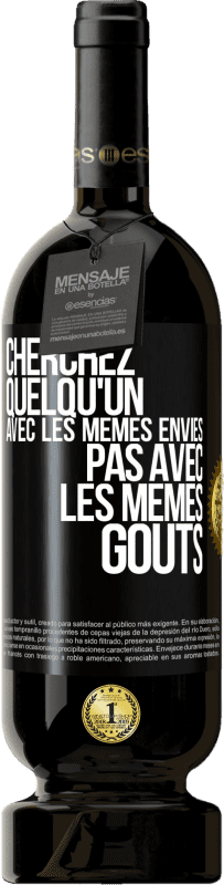 49,95 € | Vin rouge Édition Premium MBS® Réserve Cherchez quelqu'un avec les mêmes envies pas avec les mêmes goûts Étiquette Noire. Étiquette personnalisable Réserve 12 Mois Récolte 2016 Tempranillo