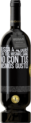 49,95 € Envío gratis | Vino Tinto Edición Premium MBS® Reserva Busca a alguien con tus mismas ganas, no con tus mismos gustos Etiqueta Negra. Etiqueta personalizable Reserva 12 Meses Cosecha 2016 Tempranillo