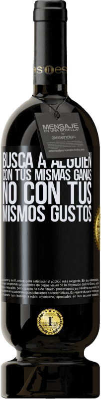 49,95 € | Vino Tinto Edición Premium MBS® Reserva Busca a alguien con tus mismas ganas, no con tus mismos gustos Etiqueta Negra. Etiqueta personalizable Reserva 12 Meses Cosecha 2016 Tempranillo