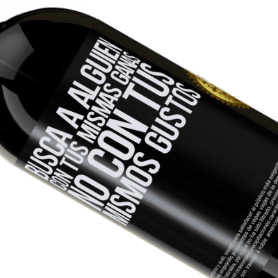 Expresiones Únicas y Personales. «Busca a alguien con tus mismas ganas, no con tus mismos gustos» Edición Premium MBS® Reserva