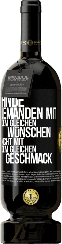49,95 € | Rotwein Premium Ausgabe MBS® Reserve Finde jemanden mit dem gleichen Wünschen, nicht mit dem gleichen Geschmack Schwarzes Etikett. Anpassbares Etikett Reserve 12 Monate Ernte 2016 Tempranillo
