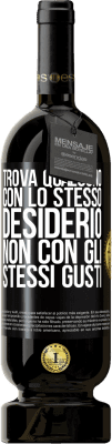 49,95 € Spedizione Gratuita | Vino rosso Edizione Premium MBS® Riserva Trova qualcuno con lo stesso desiderio, non con gli stessi gusti Etichetta Nera. Etichetta personalizzabile Riserva 12 Mesi Raccogliere 2015 Tempranillo