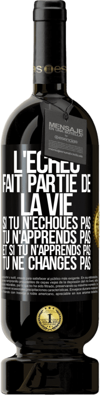 49,95 € | Vin rouge Édition Premium MBS® Réserve L'échec fait partie de la vie. Si tu n'échoues pas tu n'apprends pas et si tu n'apprends pas tu ne changes pas Étiquette Noire. Étiquette personnalisable Réserve 12 Mois Récolte 2015 Tempranillo