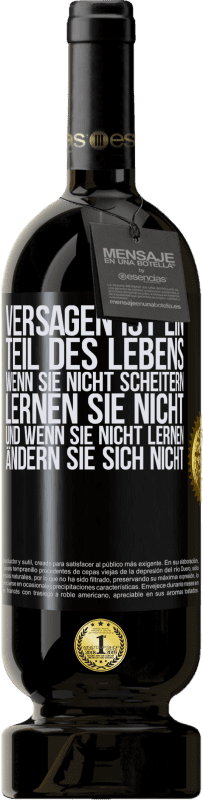 49,95 € | Rotwein Premium Ausgabe MBS® Reserve Versagen ist ein Teil des Lebens. Wenn Sie nicht scheitern, lernen Sie nicht, und wenn Sie nicht lernen, ändern Sie sich Schwarzes Etikett. Anpassbares Etikett Reserve 12 Monate Ernte 2015 Tempranillo