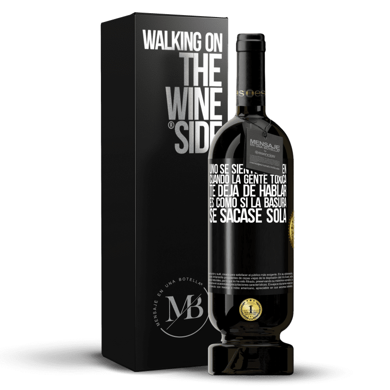 49,95 € Envío gratis | Vino Tinto Edición Premium MBS® Reserva Uno se siente tan bien cuando la gente tóxica te deja de hablar… Es como si la basura se sacase sola Etiqueta Negra. Etiqueta personalizable Reserva 12 Meses Cosecha 2016 Tempranillo