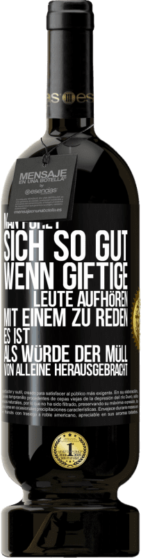 «Man fühlt sich so gut, wenn giftige Leute aufhören, mit einem zu reden .. Es ist, als würde der Müll von alleine herausgebracht» Premium Ausgabe MBS® Reserve