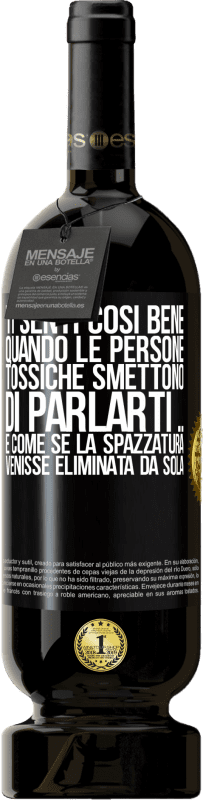 49,95 € | Vino rosso Edizione Premium MBS® Riserva Ti senti così bene quando le persone tossiche smettono di parlarti ... È come se la spazzatura venisse eliminata da sola Etichetta Nera. Etichetta personalizzabile Riserva 12 Mesi Raccogliere 2016 Tempranillo