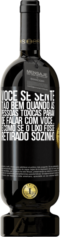 «Você se sente tão bem quando as pessoas tóxicas param de falar com você ... É como se o lixo fosse retirado sozinho» Edição Premium MBS® Reserva