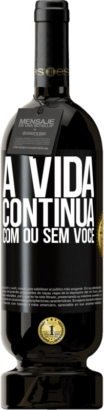 «A vida continua, com ou sem você» Edição Premium MBS® Reserva