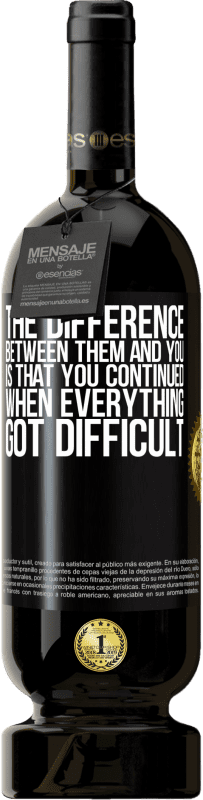 49,95 € Free Shipping | Red Wine Premium Edition MBS® Reserve The difference between them and you, is that you continued when everything got difficult Black Label. Customizable label Reserve 12 Months Harvest 2015 Tempranillo