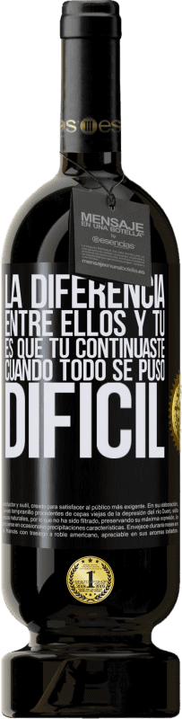 49,95 € | Vino Tinto Edición Premium MBS® Reserva La diferencia entre ellos y tú, es que tú continuaste cuando todo se puso difícil Etiqueta Negra. Etiqueta personalizable Reserva 12 Meses Cosecha 2016 Tempranillo