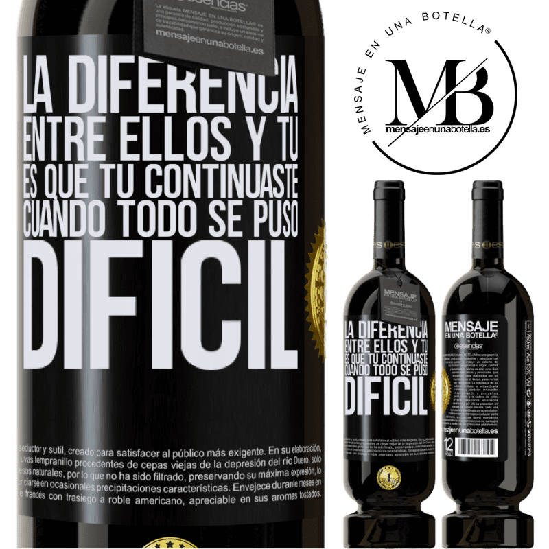 39,95 € Envío gratis | Vino Tinto Edición Premium MBS® Reserva La diferencia entre ellos y tú, es que tú continuaste cuando todo se puso difícil Etiqueta Negra. Etiqueta personalizable Reserva 12 Meses Cosecha 2015 Tempranillo