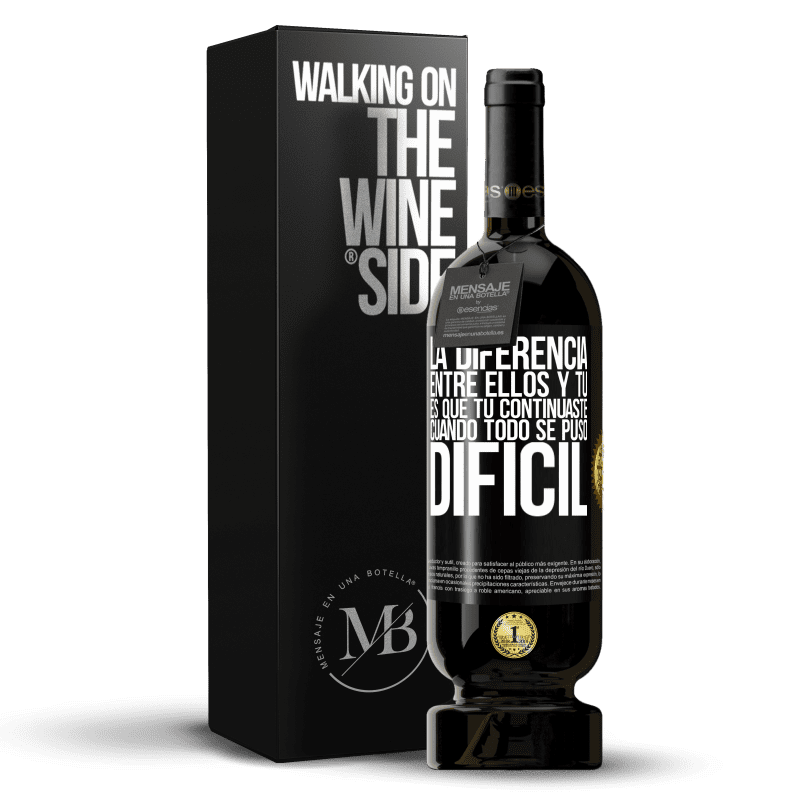 49,95 € Envío gratis | Vino Tinto Edición Premium MBS® Reserva La diferencia entre ellos y tú, es que tú continuaste cuando todo se puso difícil Etiqueta Negra. Etiqueta personalizable Reserva 12 Meses Cosecha 2015 Tempranillo