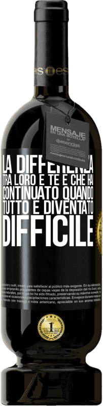 49,95 € | Vino rosso Edizione Premium MBS® Riserva La differenza tra loro e te è che hai continuato quando tutto è diventato difficile Etichetta Nera. Etichetta personalizzabile Riserva 12 Mesi Raccogliere 2015 Tempranillo