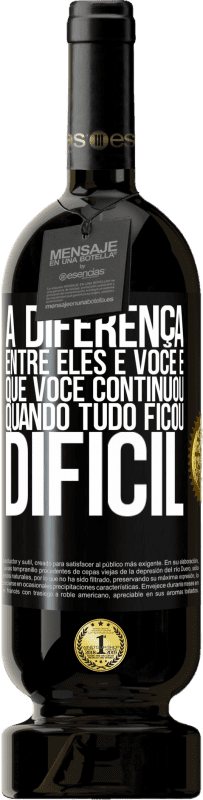 «A diferença entre eles e você é que você continuou quando tudo ficou difícil» Edição Premium MBS® Reserva