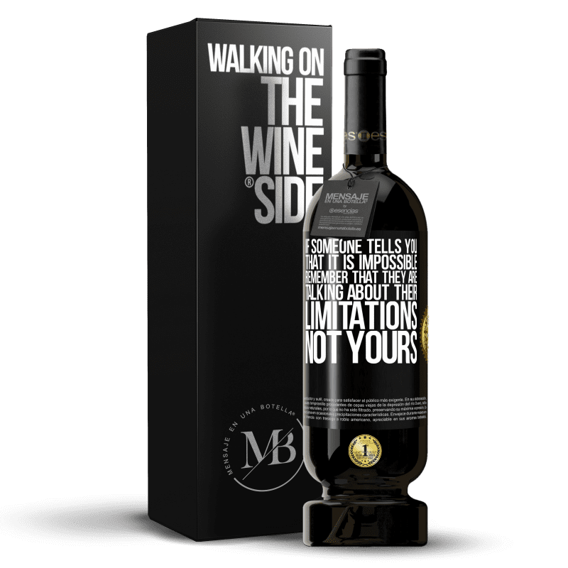 49,95 € Free Shipping | Red Wine Premium Edition MBS® Reserve If someone tells you that it is impossible, remember that they are talking about their limitations, not yours Black Label. Customizable label Reserve 12 Months Harvest 2014 Tempranillo