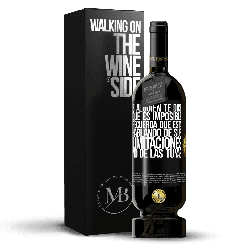 49,95 € Envío gratis | Vino Tinto Edición Premium MBS® Reserva Si alguien te dice que es imposible, recuerda que está hablando de sus limitaciones, no de las tuyas Etiqueta Negra. Etiqueta personalizable Reserva 12 Meses Cosecha 2015 Tempranillo