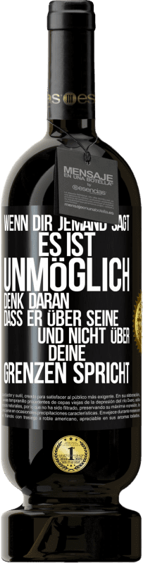 49,95 € Kostenloser Versand | Rotwein Premium Ausgabe MBS® Reserve Wenn dir jemand sagt, es ist unmöglich, denk daran, dass er über seine und nicht über deine Grenzen spricht Schwarzes Etikett. Anpassbares Etikett Reserve 12 Monate Ernte 2016 Tempranillo