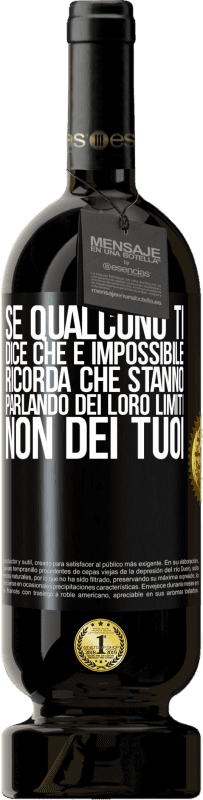 49,95 € | Vino rosso Edizione Premium MBS® Riserva Se qualcuno ti dice che è impossibile, ricorda che stanno parlando dei loro limiti, non dei tuoi Etichetta Nera. Etichetta personalizzabile Riserva 12 Mesi Raccogliere 2015 Tempranillo