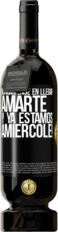 49,95 € | Vinho tinto Edição Premium MBS® Reserva Eu nunca pensei em te amar. E já somos Amiércole! Etiqueta Preta. Etiqueta personalizável Reserva 12 Meses Colheita 2015 Tempranillo