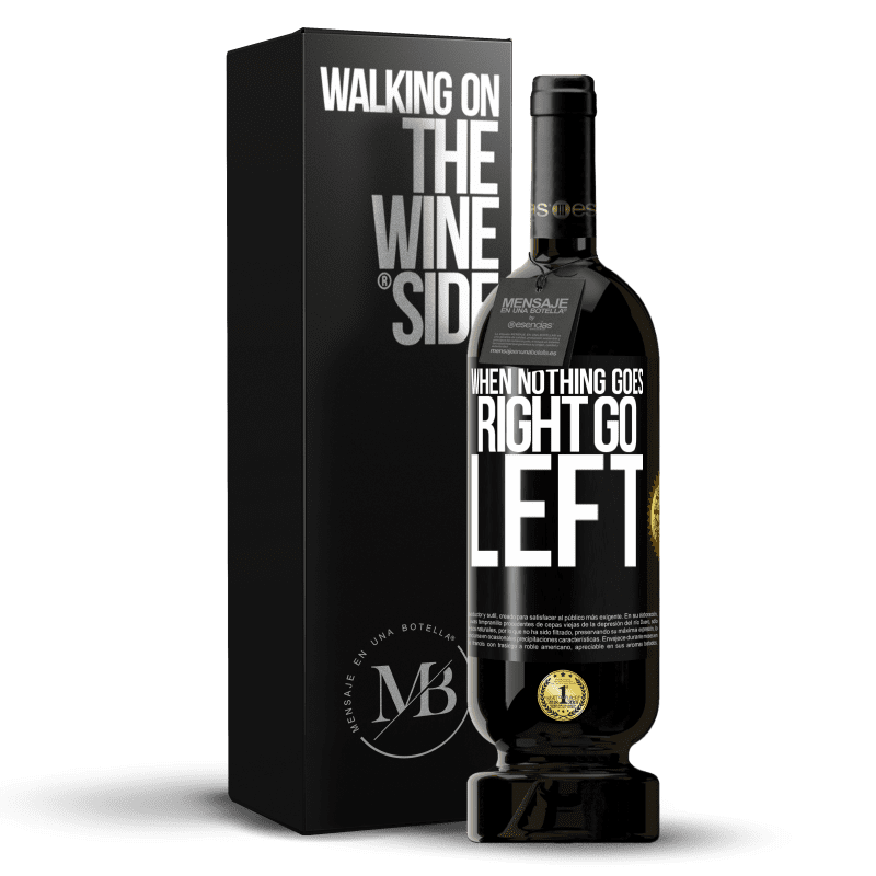 49,95 € Free Shipping | Red Wine Premium Edition MBS® Reserve When nothing goes right, go left Black Label. Customizable label Reserve 12 Months Harvest 2014 Tempranillo