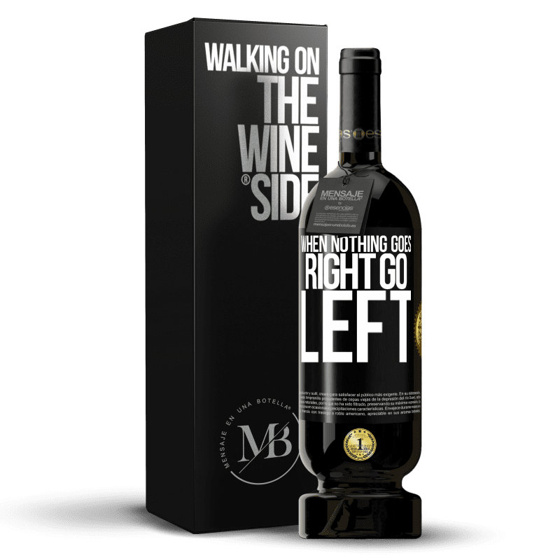 49,95 € Free Shipping | Red Wine Premium Edition MBS® Reserve When nothing goes right, go left Black Label. Customizable label Reserve 12 Months Harvest 2016 Tempranillo