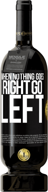 49,95 € Envoi gratuit | Vin rouge Édition Premium MBS® Réserve When nothing goes right, go left Étiquette Noire. Étiquette personnalisable Réserve 12 Mois Récolte 2016 Tempranillo