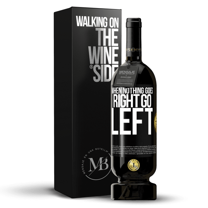 49,95 € Envoi gratuit | Vin rouge Édition Premium MBS® Réserve When nothing goes right, go left Étiquette Noire. Étiquette personnalisable Réserve 12 Mois Récolte 2015 Tempranillo