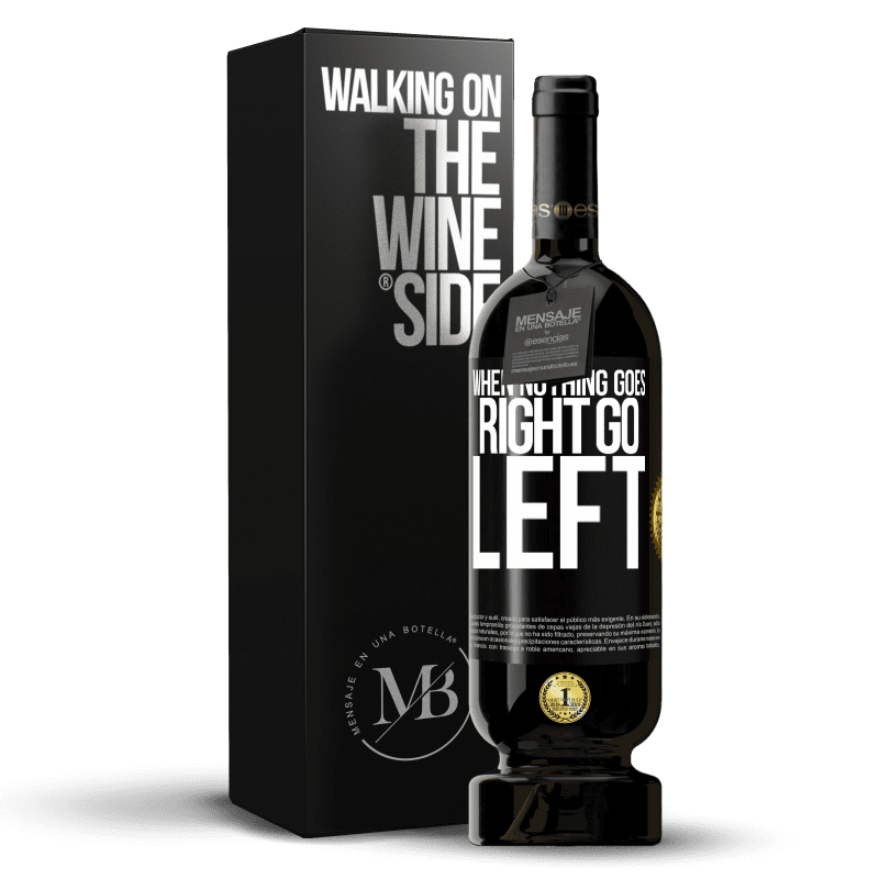 49,95 € Kostenloser Versand | Rotwein Premium Ausgabe MBS® Reserve When nothing goes right, go left Schwarzes Etikett. Anpassbares Etikett Reserve 12 Monate Ernte 2015 Tempranillo