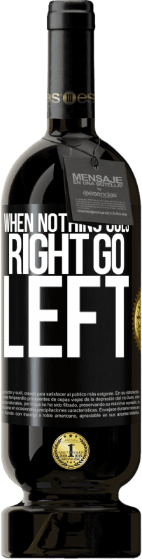 49,95 € | Vinho tinto Edição Premium MBS® Reserva When nothing goes right, go left Etiqueta Preta. Etiqueta personalizável Reserva 12 Meses Colheita 2014 Tempranillo