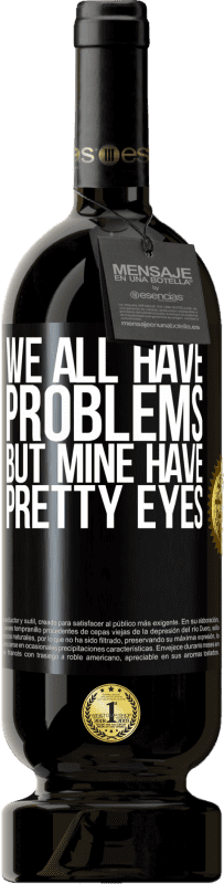 49,95 € | Red Wine Premium Edition MBS® Reserve We all have problems, but mine have pretty eyes Black Label. Customizable label Reserve 12 Months Harvest 2015 Tempranillo