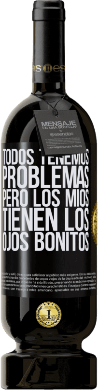 49,95 € | Vino Tinto Edición Premium MBS® Reserva Todos tenemos problemas, pero los míos tienen los ojos bonitos Etiqueta Negra. Etiqueta personalizable Reserva 12 Meses Cosecha 2016 Tempranillo