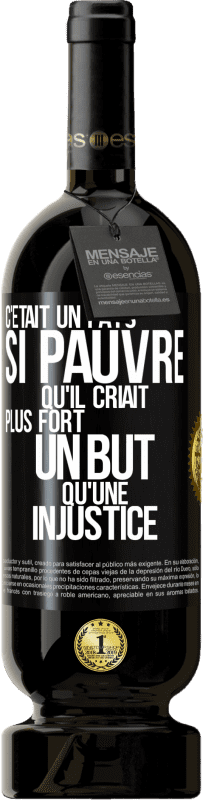 49,95 € | Vin rouge Édition Premium MBS® Réserve C'était un pays si pauvre qu'il criait plus fort un but qu'une injustice Étiquette Noire. Étiquette personnalisable Réserve 12 Mois Récolte 2016 Tempranillo