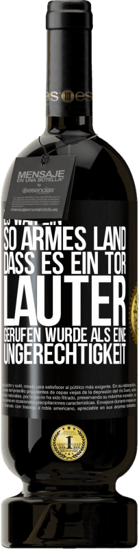 49,95 € | Rotwein Premium Ausgabe MBS® Reserve Es war ein so armes Land, dass es ein Tor lauter gerufen wurde als eine Ungerechtigkeit Schwarzes Etikett. Anpassbares Etikett Reserve 12 Monate Ernte 2015 Tempranillo