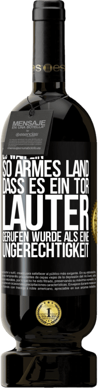 49,95 € | Rotwein Premium Ausgabe MBS® Reserve Es war ein so armes Land, dass es ein Tor lauter gerufen wurde als eine Ungerechtigkeit Schwarzes Etikett. Anpassbares Etikett Reserve 12 Monate Ernte 2016 Tempranillo