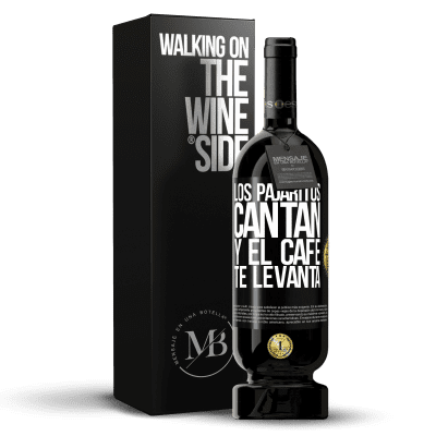 «Los pajaritos cantan y el café te levanta» Edición Premium MBS® Reserva
