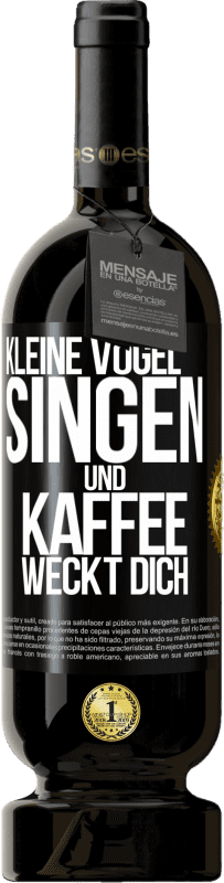 49,95 € | Rotwein Premium Ausgabe MBS® Reserve Kleine Vögel singen und Kaffee weckt dich Schwarzes Etikett. Anpassbares Etikett Reserve 12 Monate Ernte 2015 Tempranillo