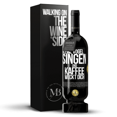 «Kleine Vögel singen und Kaffee weckt dich» Premium Ausgabe MBS® Reserve