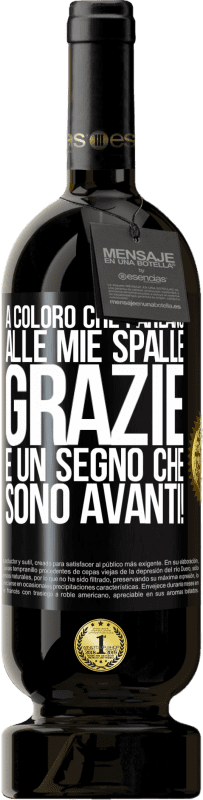 49,95 € | Vino rosso Edizione Premium MBS® Riserva A coloro che parlano alle mie spalle, GRAZIE. È un segno che sono avanti! Etichetta Nera. Etichetta personalizzabile Riserva 12 Mesi Raccogliere 2016 Tempranillo