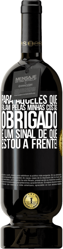 49,95 € | Vinho tinto Edição Premium MBS® Reserva Para aqueles que falam pelas minhas costas, obrigado. É um sinal de que estou à frente! Etiqueta Preta. Etiqueta personalizável Reserva 12 Meses Colheita 2016 Tempranillo
