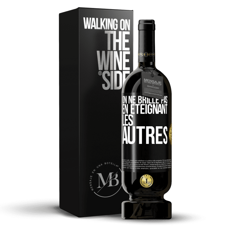 49,95 € Envoi gratuit | Vin rouge Édition Premium MBS® Réserve On ne brille pas en éteignant les autres Étiquette Noire. Étiquette personnalisable Réserve 12 Mois Récolte 2016 Tempranillo