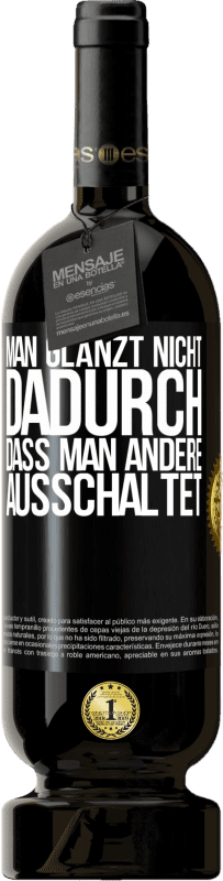 49,95 € | Rotwein Premium Ausgabe MBS® Reserve Man glänzt nicht dadurch, dass man andere ausschaltet Schwarzes Etikett. Anpassbares Etikett Reserve 12 Monate Ernte 2015 Tempranillo