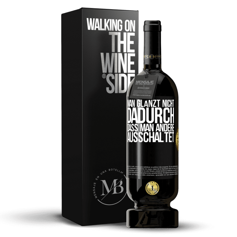 49,95 € Kostenloser Versand | Rotwein Premium Ausgabe MBS® Reserve Man glänzt nicht dadurch, dass man andere ausschaltet Schwarzes Etikett. Anpassbares Etikett Reserve 12 Monate Ernte 2016 Tempranillo