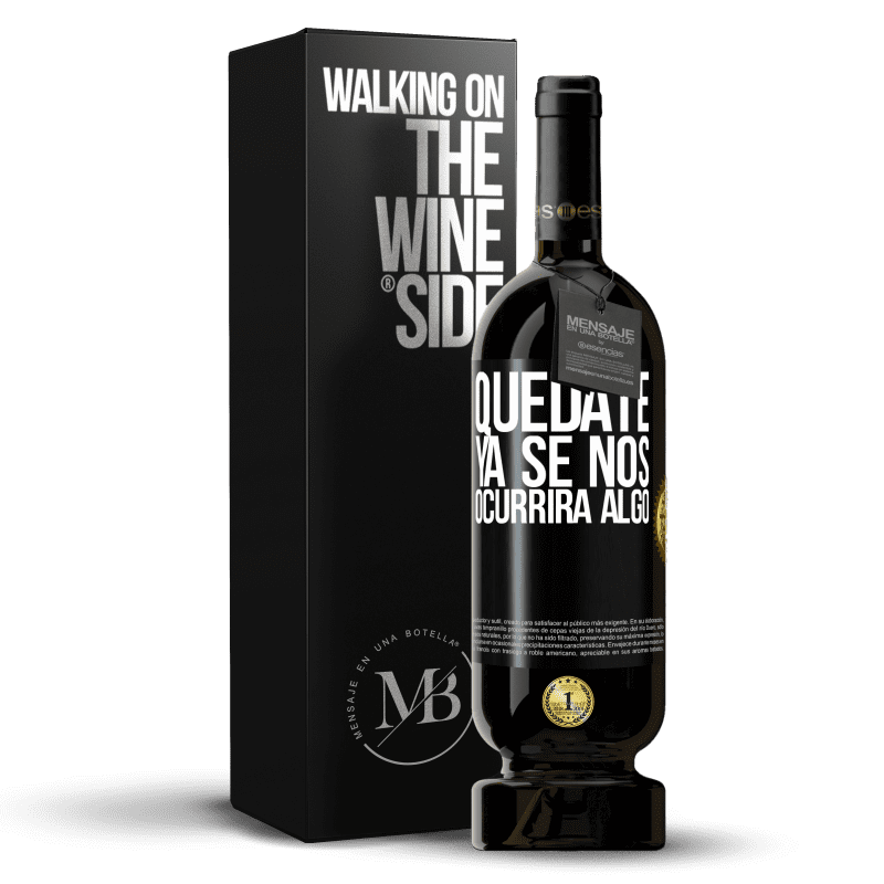 49,95 € Envío gratis | Vino Tinto Edición Premium MBS® Reserva Quédate, ya se nos ocurrirá algo Etiqueta Negra. Etiqueta personalizable Reserva 12 Meses Cosecha 2015 Tempranillo